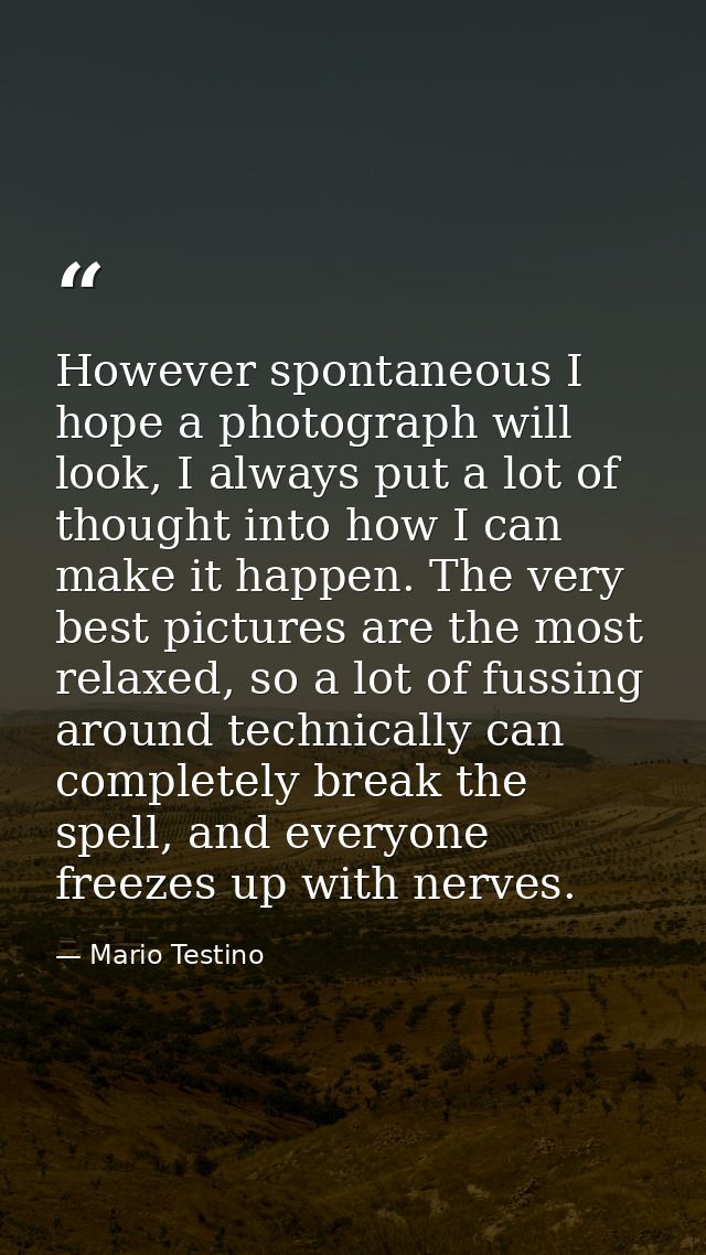 However spontaneous I hope a photograph will look, I always put a lot of thought into how I can make it happen. The very — Mario Testino