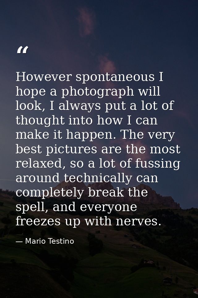 However spontaneous I hope a photograph will look, I always put a lot of thought into how I can make it happen. The very — Mario Testino