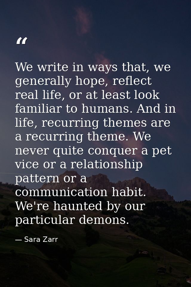 We write in ways that, we generally hope, reflect real life, or at least look familiar to humans. And in life, recurring — Sara Zarr