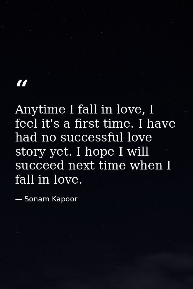 Anytime I fall in love, I feel it's a first time. I have had no successful love story yet. I hope I will succeed next ti — Sonam Kapoor
