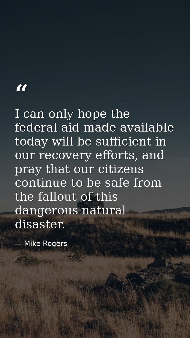 I can only hope the federal aid made available today will be sufficient in our recovery efforts, and pray that our citiz — Mike Rogers