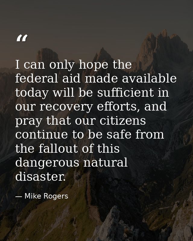 I can only hope the federal aid made available today will be sufficient in our recovery efforts, and pray that our citiz — Mike Rogers