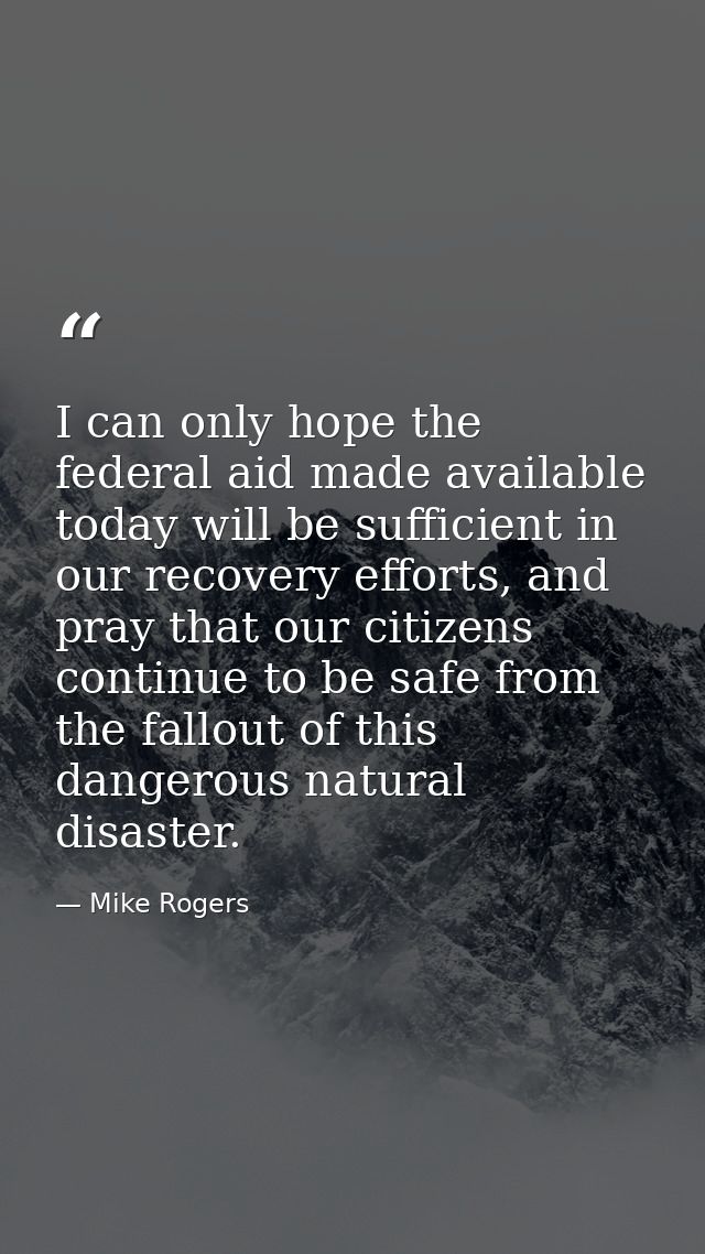 I can only hope the federal aid made available today will be sufficient in our recovery efforts, and pray that our citiz — Mike Rogers