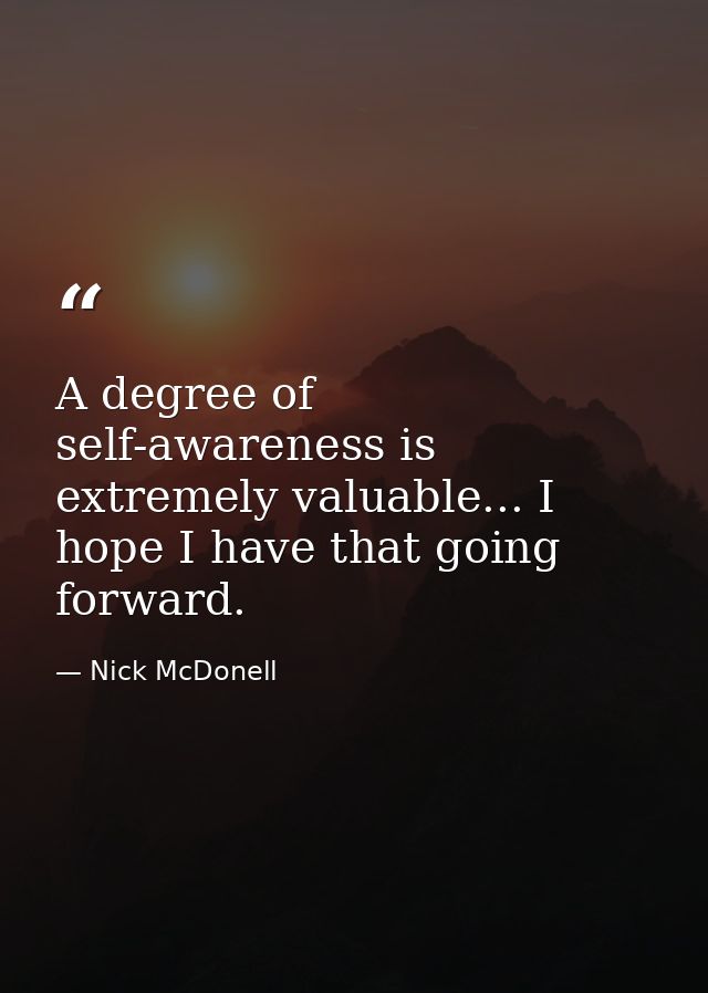 A degree of self-awareness is extremely valuable... I hope I have that going forward. — Nick McDonell