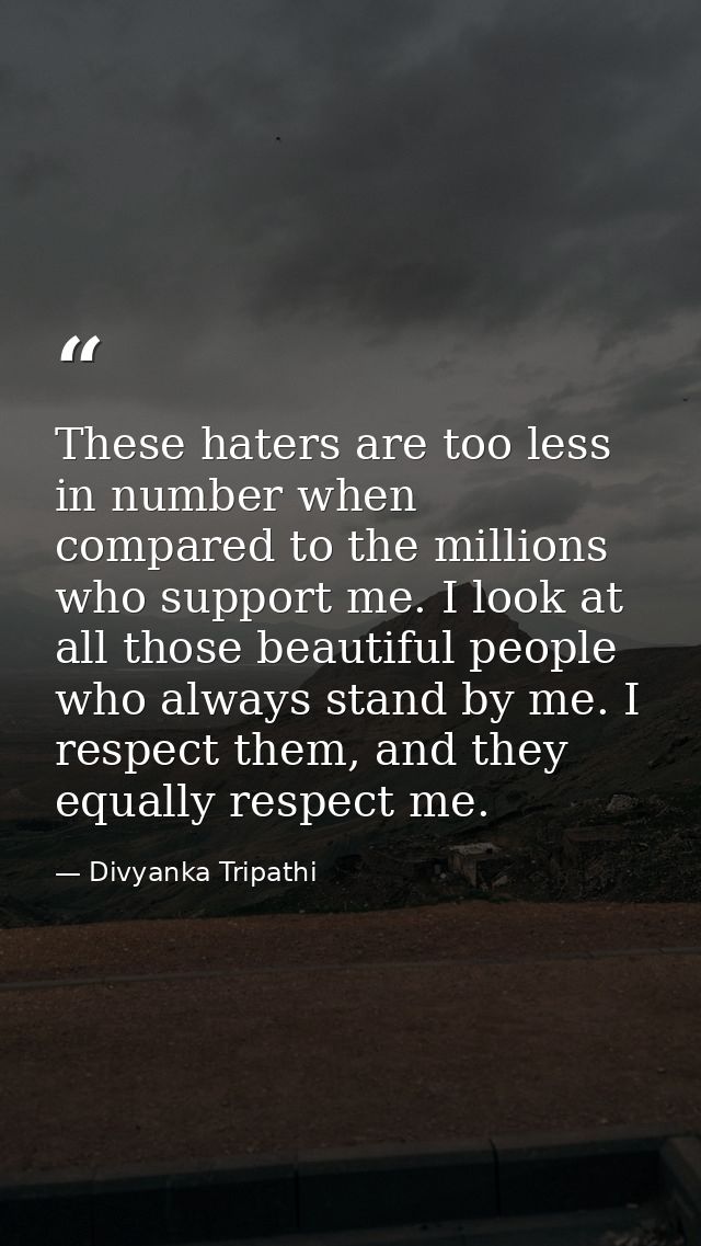 These haters are too less in number when compared to the millions who support me. I look at all those beautiful people w — Divyanka Tripathi
