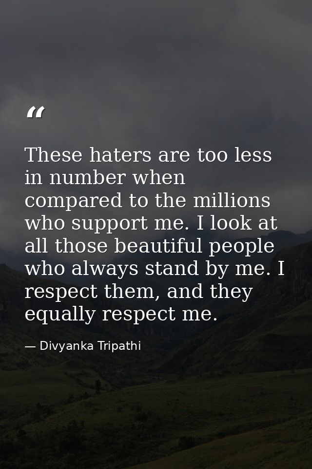 These haters are too less in number when compared to the millions who support me. I look at all those beautiful people w — Divyanka Tripathi