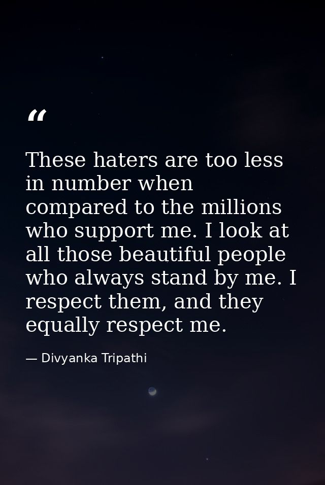 These haters are too less in number when compared to the millions who support me. I look at all those beautiful people w — Divyanka Tripathi