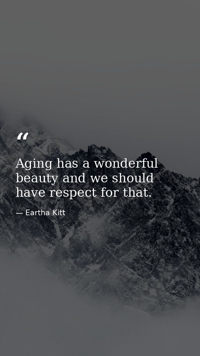 Aging has a wonderful beauty and we should have respect for that. — Eartha Kitt