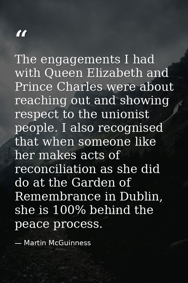 The engagements I had with Queen Elizabeth and Prince Charles were about reaching out and showing respect to the unionis — Martin McGuinness