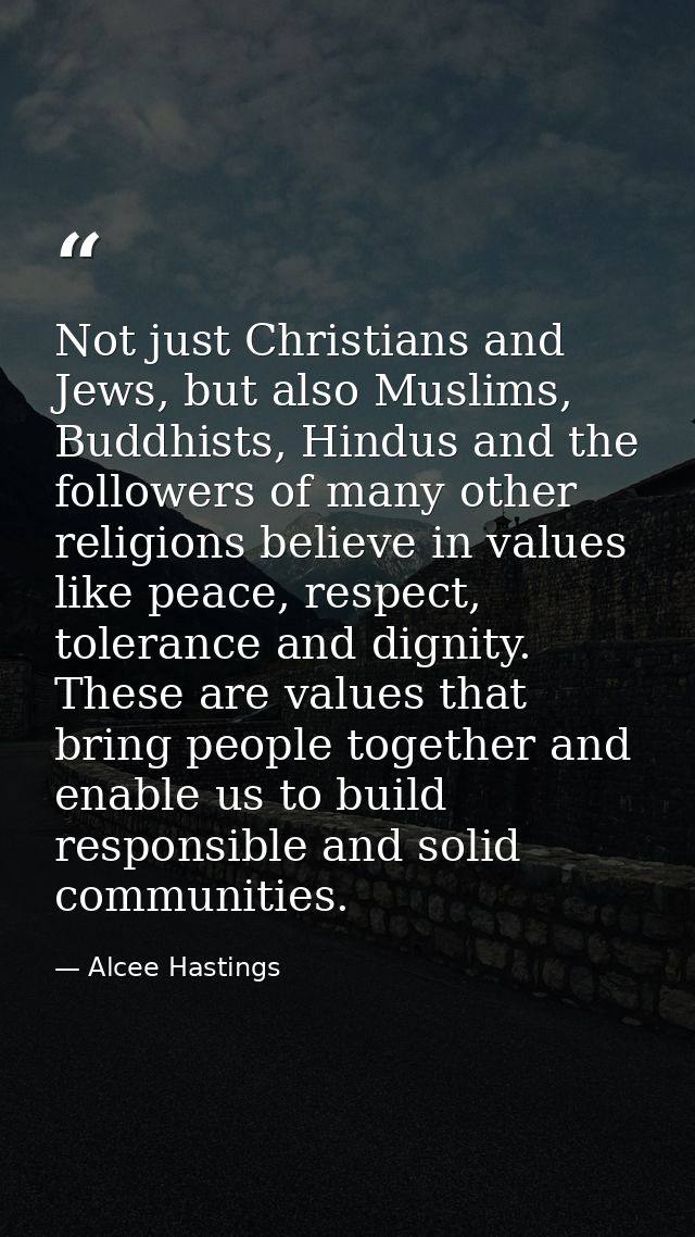 Not just Christians and Jews, but also Muslims, Buddhists, Hindus and the followers of many other religions believe in v — Alcee Hastings