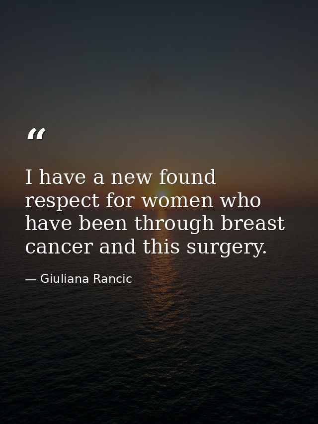 I have a new found respect for women who have been through breast cancer and this surgery. — Giuliana Rancic