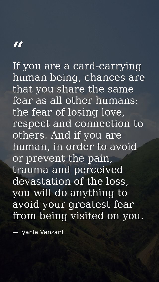 If you are a card-carrying human being, chances are that you share the same fear as all other humans: the fear of losing — Iyanla Vanzant