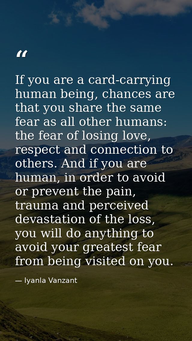 If you are a card-carrying human being, chances are that you share the same fear as all other humans: the fear of losing — Iyanla Vanzant