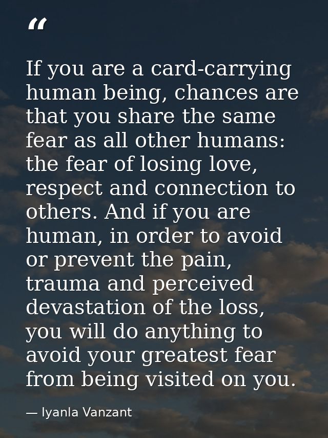 If you are a card-carrying human being, chances are that you share the same fear as all other humans: the fear of losing — Iyanla Vanzant