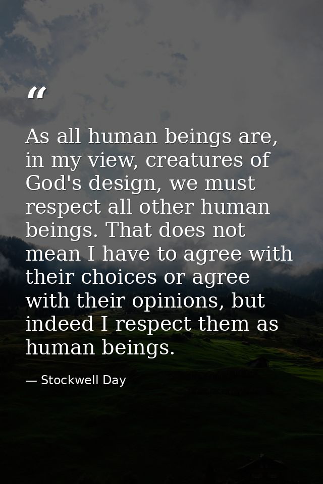 As all human beings are, in my view, creatures of God's design, we must respect all other human beings. That does not me — Stockwell Day