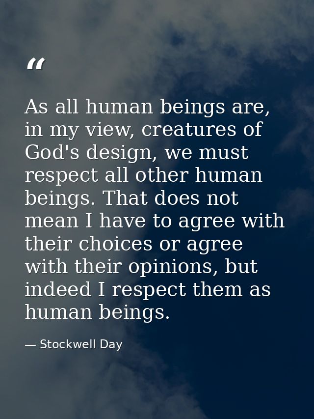 As all human beings are, in my view, creatures of God's design, we must respect all other human beings. That does not me — Stockwell Day