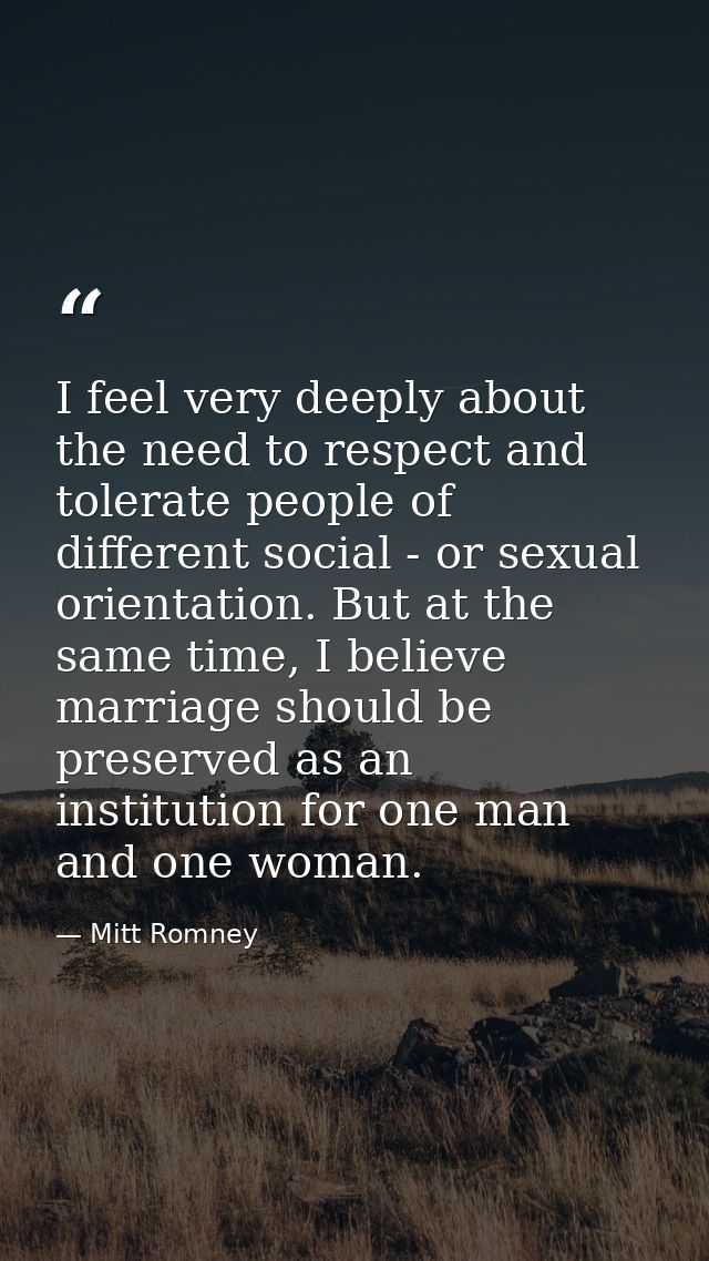 I feel very deeply about the need to respect and tolerate people of different social - or sexual orientation. But at the — Mitt Romney