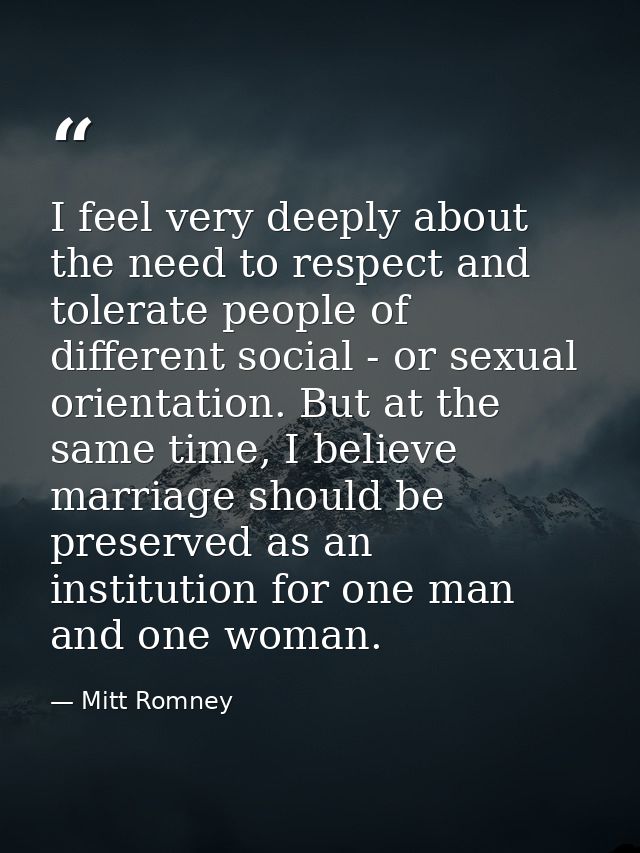 I feel very deeply about the need to respect and tolerate people of different social - or sexual orientation. But at the — Mitt Romney