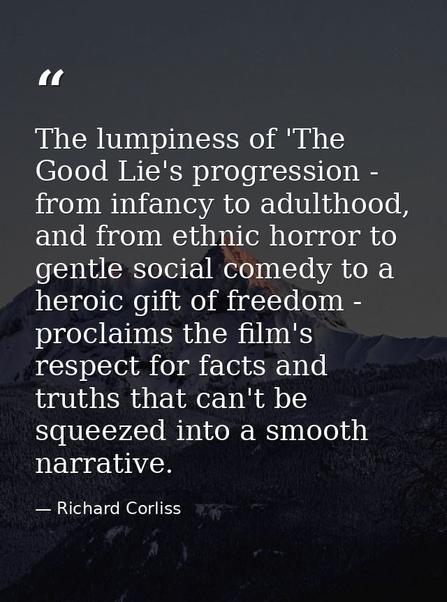 The lumpiness of 'The Good Lie's progression - from infancy to adulthood, and from ethnic horror to gentle social comedy — Richard Corliss