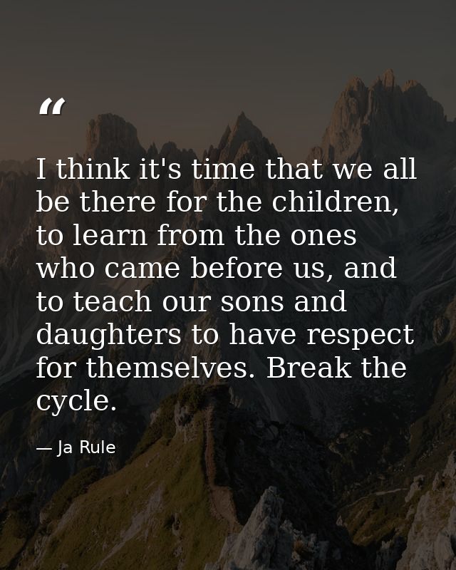 I think it's time that we all be there for the children, to learn from the ones who came before us, and to teach our son — Ja Rule