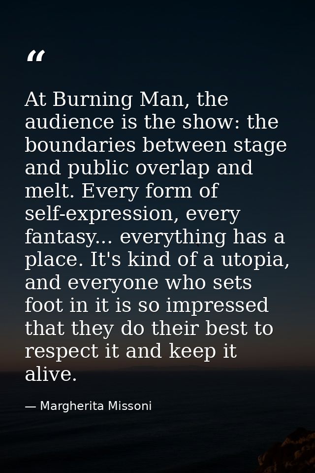 At Burning Man, the audience is the show: the boundaries between stage and public overlap and melt. Every form of self-e — Margherita Missoni