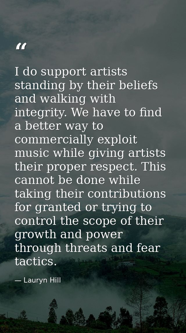 I do support artists standing by their beliefs and walking with integrity. We have to find a better way to commercially  — Lauryn Hill