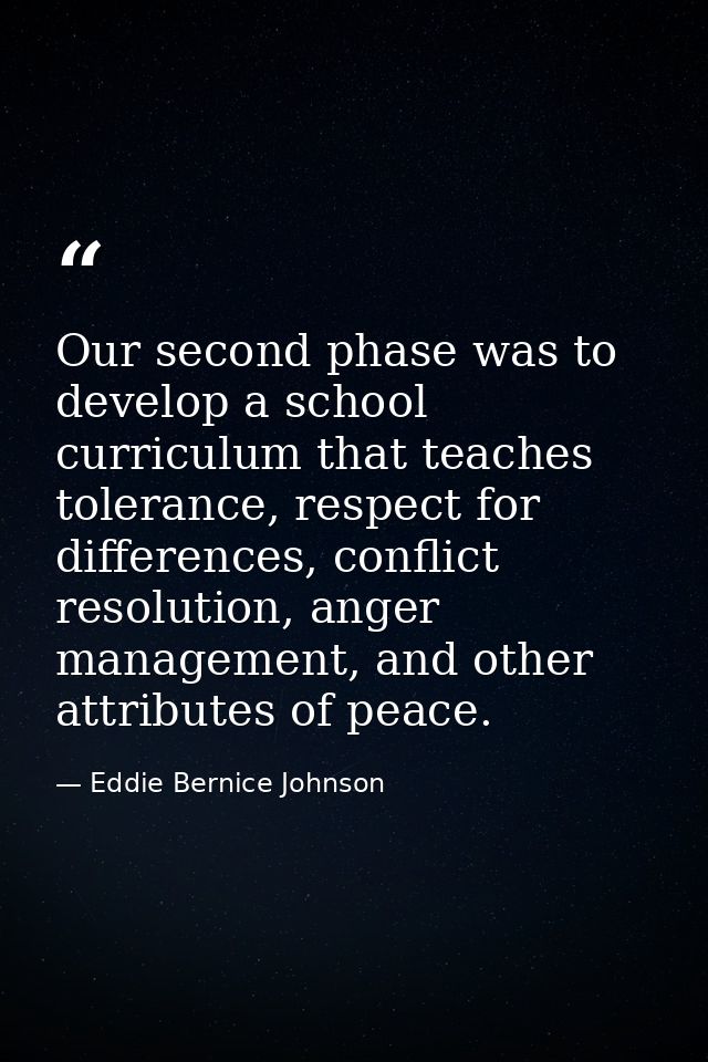 Our second phase was to develop a school curriculum that teaches tolerance, respect for differences, conflict resolution — Eddie Bernice Johnson