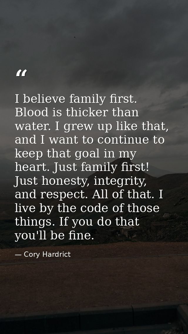 I believe family first. Blood is thicker than water. I grew up like that, and I want to continue to keep that goal in my — Cory Hardrict