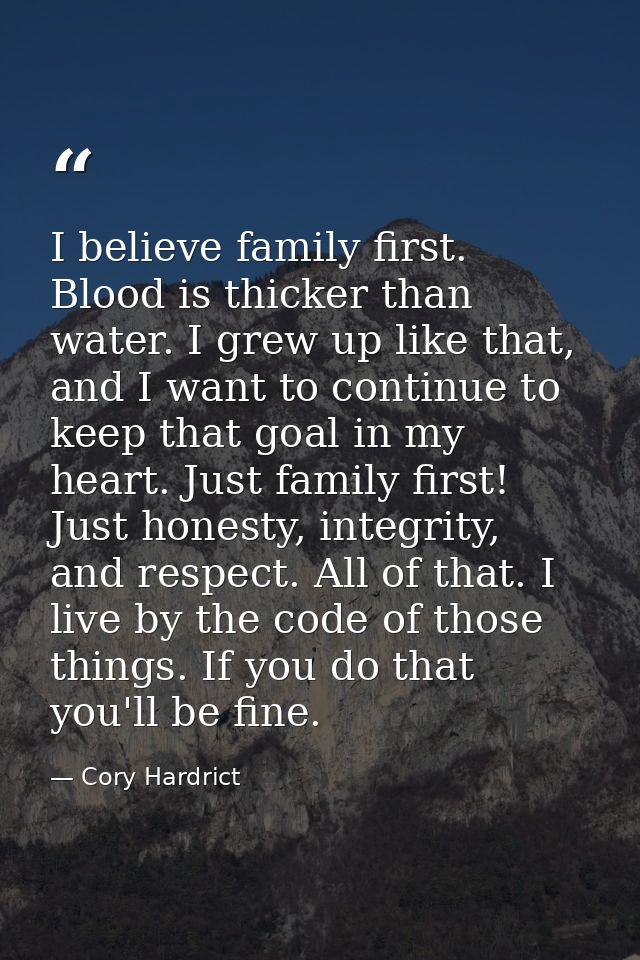 I believe family first. Blood is thicker than water. I grew up like that, and I want to continue to keep that goal in my — Cory Hardrict