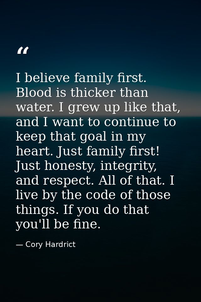 I believe family first. Blood is thicker than water. I grew up like that, and I want to continue to keep that goal in my — Cory Hardrict