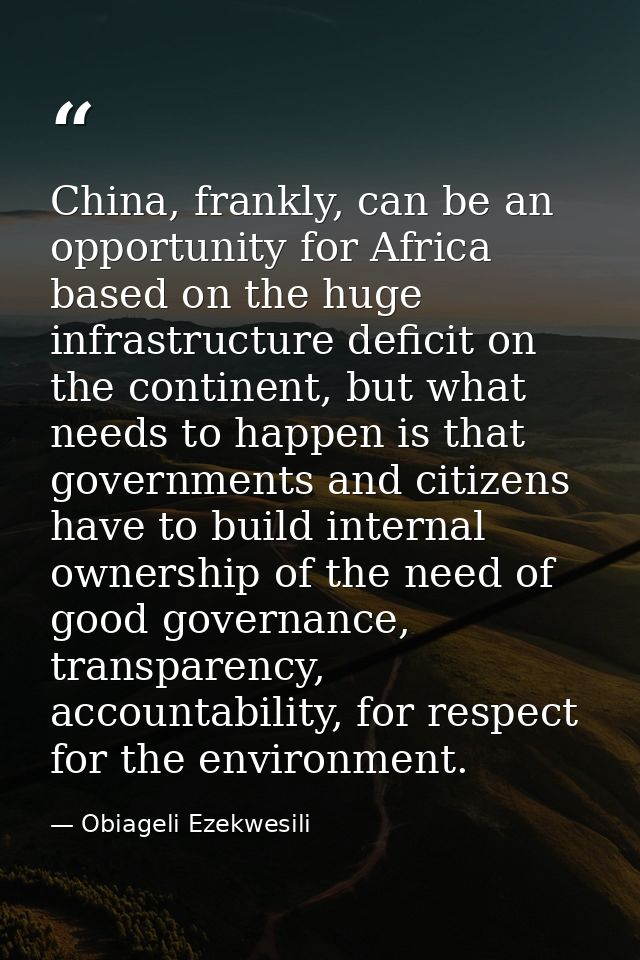 China, frankly, can be an opportunity for Africa based on the huge infrastructure deficit on the continent, but what nee — Obiageli Ezekwesili