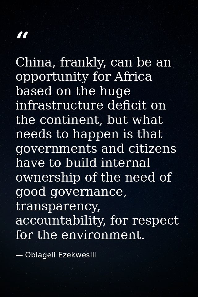 China, frankly, can be an opportunity for Africa based on the huge infrastructure deficit on the continent, but what nee — Obiageli Ezekwesili