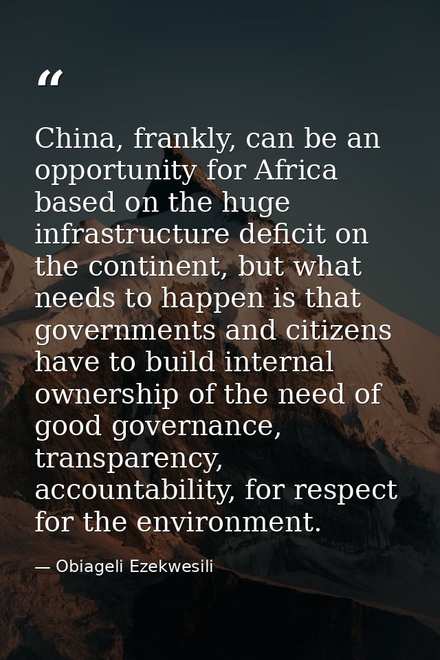 China, frankly, can be an opportunity for Africa based on the huge infrastructure deficit on the continent, but what nee — Obiageli Ezekwesili