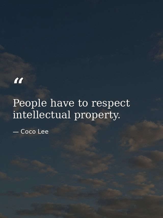 People have to respect intellectual property. — Coco Lee