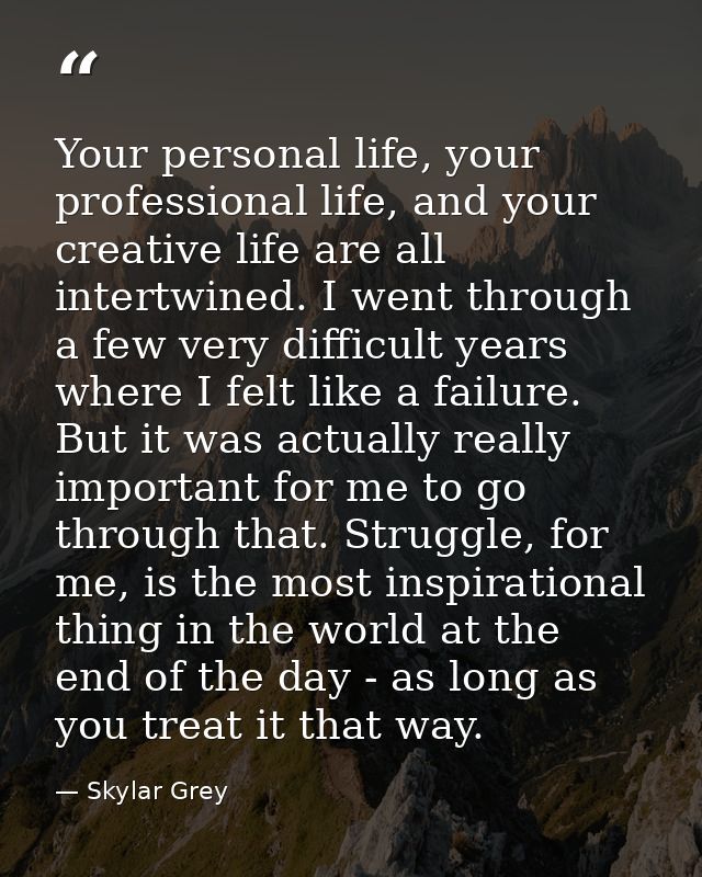 Your personal life, your professional life, and your creative life are all intertwined. I went through a few very diffic — Skylar Grey