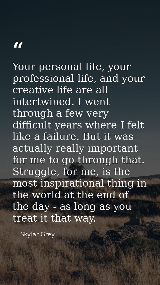 Your personal life, your professional life, and your creative life are all intertwined. I went through a few very diffic — Skylar Grey
