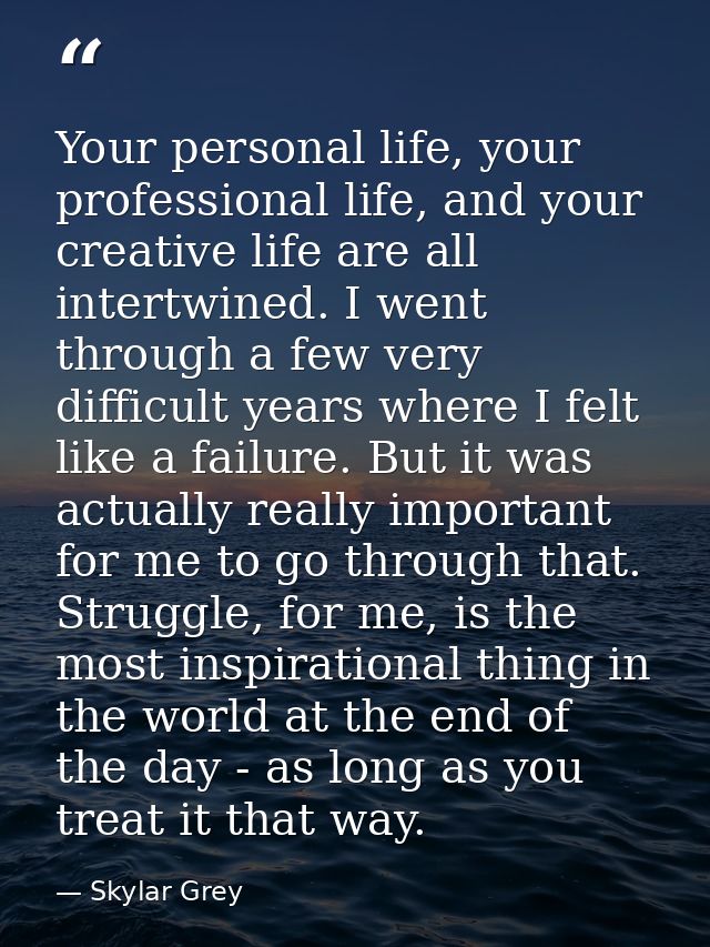 Your personal life, your professional life, and your creative life are all intertwined. I went through a few very diffic — Skylar Grey