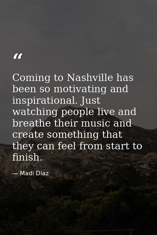 Coming to Nashville has been so motivating and inspirational. Just watching people live and breathe their music and crea — Madi Diaz