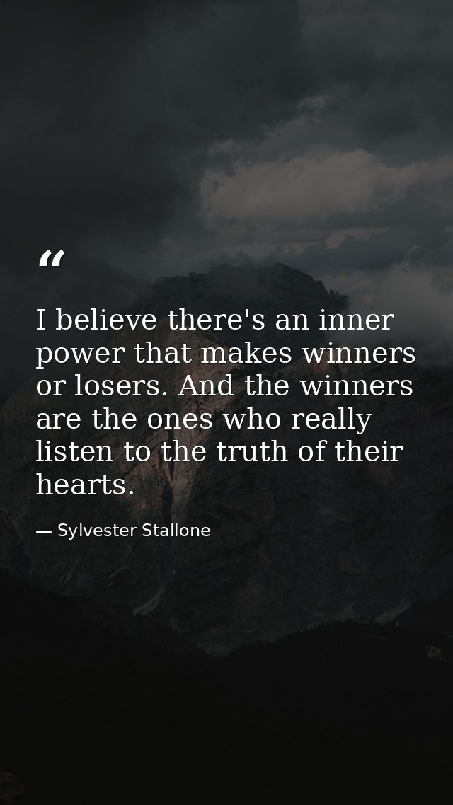 I believe there's an inner power that makes winners or losers. And the winners are the ones who really listen to the tru — Sylvester Stallone