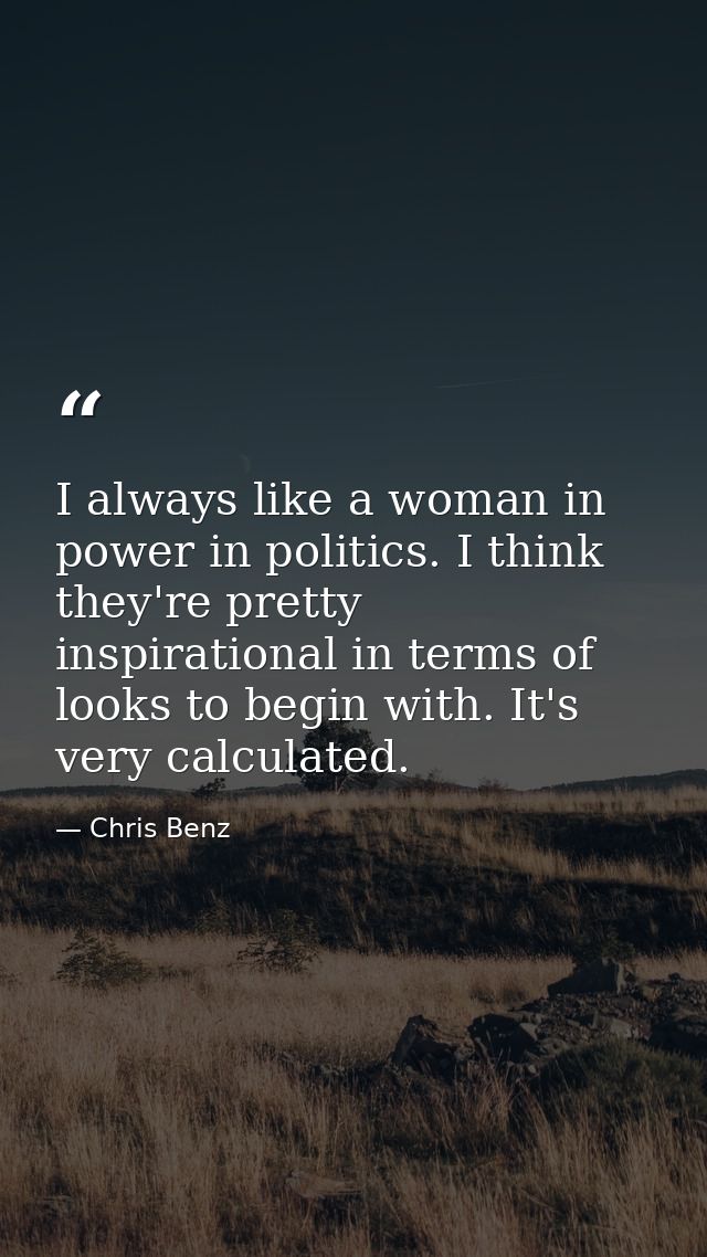 I always like a woman in power in politics. I think they're pretty inspirational in terms of looks to begin with. It's v — Chris Benz
