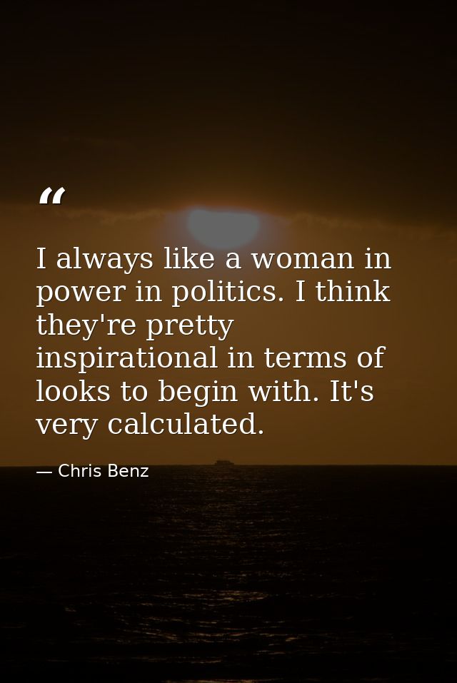 I always like a woman in power in politics. I think they're pretty inspirational in terms of looks to begin with. It's v — Chris Benz