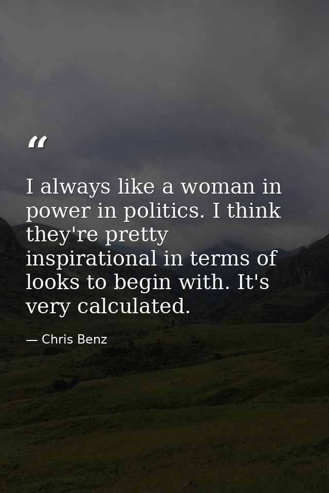 I always like a woman in power in politics. I think they're pretty inspirational in terms of looks to begin with. It's v — Chris Benz