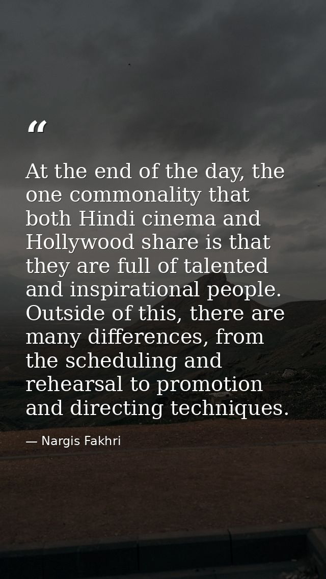 At the end of the day, the one commonality that both Hindi cinema and Hollywood share is that they are full of talented  — Nargis Fakhri