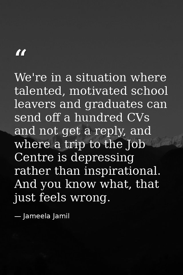 We're in a situation where talented, motivated school leavers and graduates can send off a hundred CVs and not get a rep — Jameela Jamil
