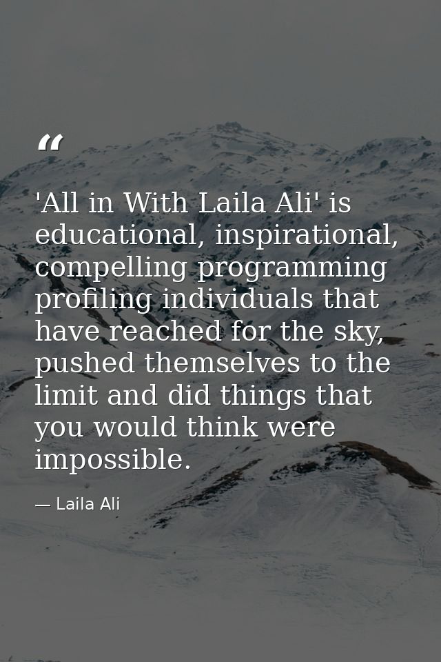 'All in With Laila Ali' is educational, inspirational, compelling programming profiling individuals that have reached fo — Laila Ali