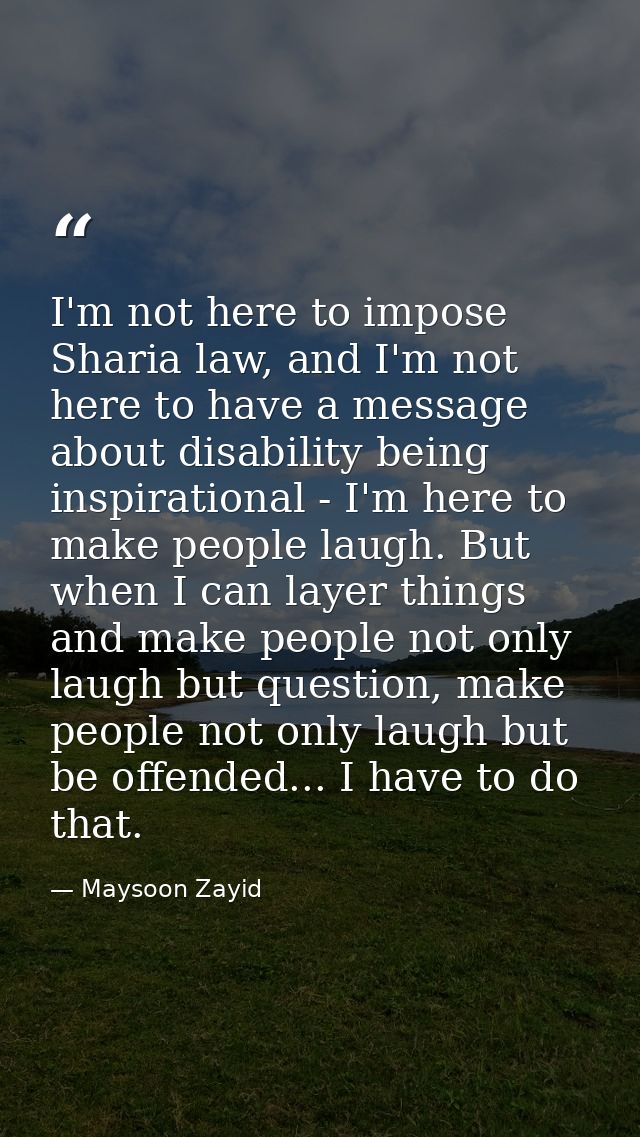 I'm not here to impose Sharia law, and I'm not here to have a message about disability being inspirational - I'm here to — Maysoon Zayid