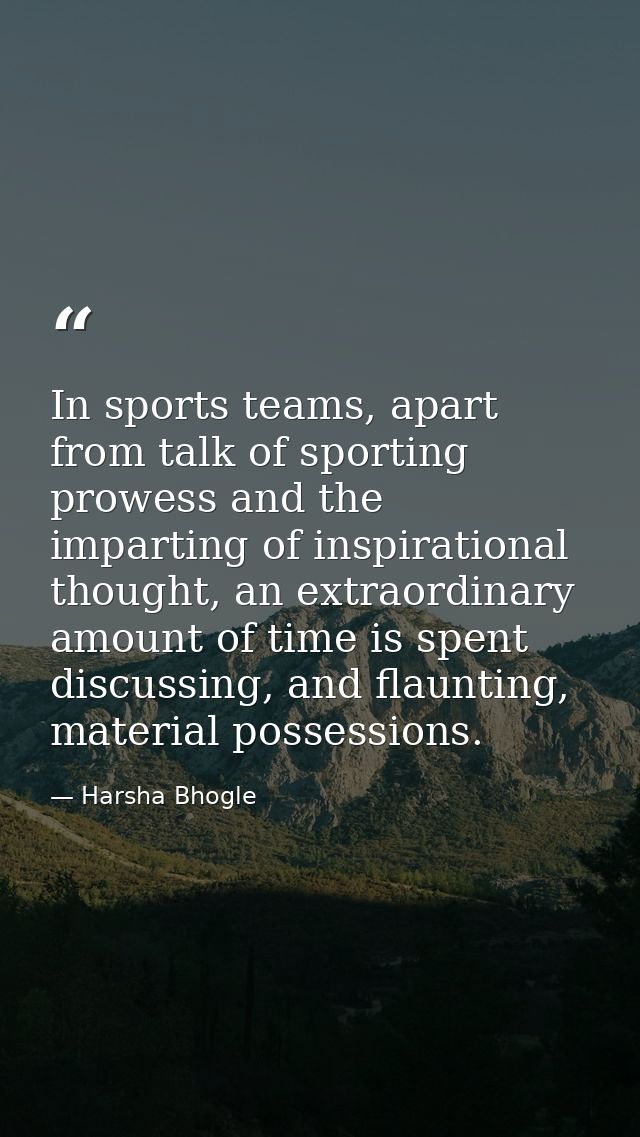 In sports teams, apart from talk of sporting prowess and the imparting of inspirational thought, an extraordinary amount — Harsha Bhogle