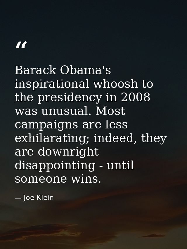 Barack Obama's inspirational whoosh to the presidency in 2008 was unusual. Most campaigns are less exhilarating; indeed, — Joe Klein