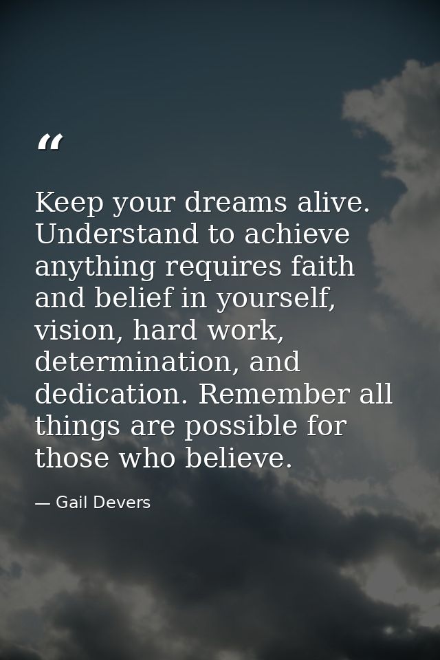 Keep your dreams alive. Understand to achieve anything requires faith and belief in yourself, vision, hard work, determi — Gail Devers