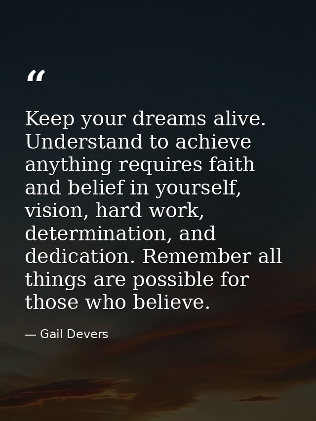 Keep your dreams alive. Understand to achieve anything requires faith and belief in yourself, vision, hard work, determi — Gail Devers